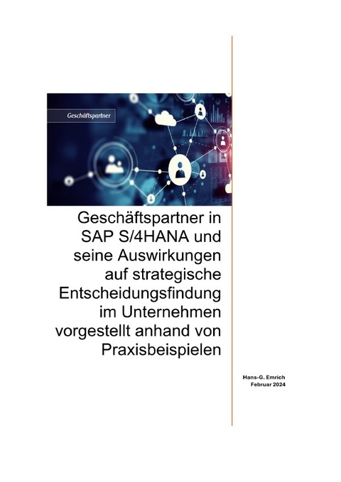 Geschäftspartner in SAP S/4HANA und seine Auswirkungen auf strategische Entscheidungsfindung im Unternehmen vorgestellt anhand von Praxisbeispielen - Hans-Georg Emrich