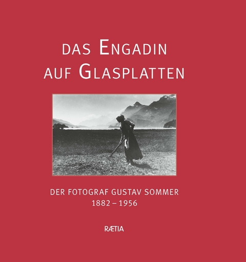 Das Engadin auf Glasplatten - Dora Lardelli, Diego Giovanoli, Ruth Bider-Sommer, Markus Bider, Maria Steiner Fahrni, Paul Egon Wanner