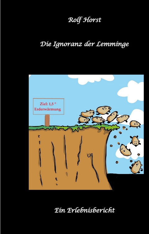 Die Ignoranz der Lemminge, Klimawandel, CO-2, Fridays for Future, Letzte Generation, Reduktion, Vermieter, Nachbarn, Diskriminierung, Autismus, Kleingarten, Permakultur, Postwachstum, Tafel, Miete - Nieke Horst, Rolf Horst