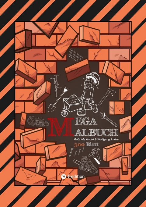 XXL - MEGA MALBUCH - 300 BLATT TOLLE MOTIVE - BAUFAHRZEUGE - WERKZEUGE - HANDWERKER - KRAN - BAGGER - GARTEN - Gabriele Andr&eacute;, Wolfgang Andr&eacute;
