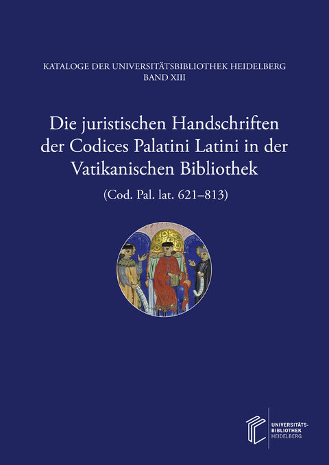 Die juristischen Handschriften der Codices Palatini Latini in der Vatikanischen Bibliothek (Cod. Pal. lat. 621&ndash;813) - Thorsten Huthwelker, Wolfgang Metzger, Christoph Winterer
