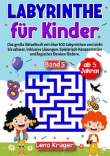 Labyrinthe f&uuml;r Kinder ab 5 Jahren - Band 5 - Lena Kr&uuml;ger