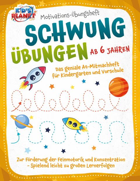 Motivations-&Uuml;bungsheft! Schwung&uuml;bungen ab 6 Jahren: Das geniale A4-Mitmachheft f&uuml;r Kindergarten und Vorschule zur F&ouml;rderung der Feinmotorik und Konzentration - Spielend leicht zu gro&szlig;en Lernerfolgen - Julia Sommerfeld