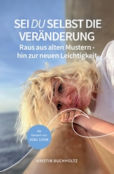 Sei DU selbst die Veränderung - Kristin Buchholtz