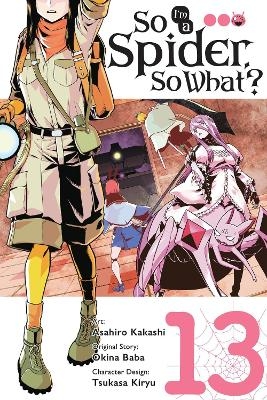 So I'm a Spider, So What?, Vol. 13 (manga) - Asahiro Kakashi, Bianca Pistillo, Okina Baba