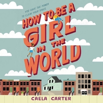 How to Be a Girl in the World Lib/E - Caela Carter