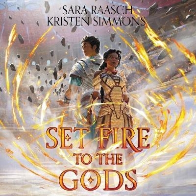 Set Fire to the Gods - Sara Raasch, Kristen Simmons