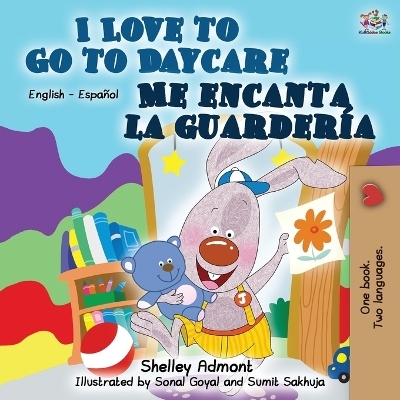 I Love to Go to Daycare Me encanta la guarder&iacute;a - Shelley Admont, KidKiddos Books