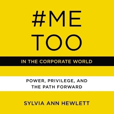 #metoo in the Corporate World - Sylvia Ann Hewlett