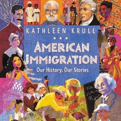 American Immigration: Our History, Our Stories - Kathleen Krull