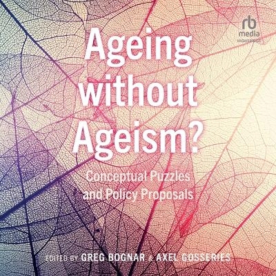 Ageing Without Ageism? - Axel Gosseries, Greg Bognar