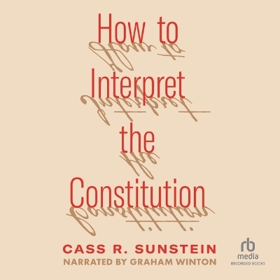 How to Interpret the Constitution - Cass R Sunstein