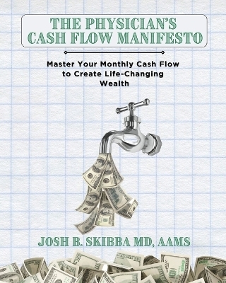 The Physician's Cash Flow Manifesto - Josh B Skibba