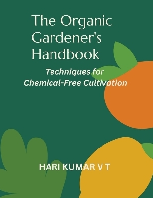 The Organic Gardener's Handbook - V T Harikumar