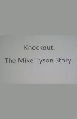 Knockout. The Mike Tyson Story.