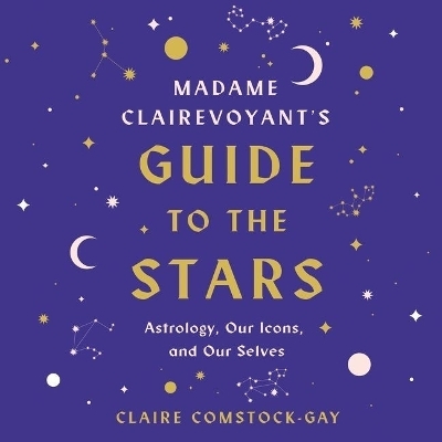 Madame Clairevoyant's Guide to the Stars Lib/E - Claire Comstock-Gay