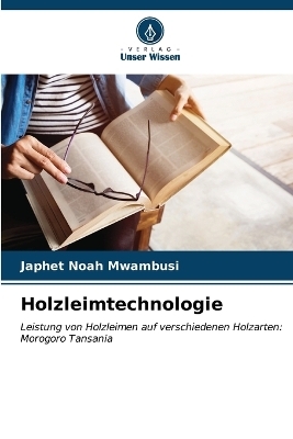 Holzleimtechnologie - Japhet Noah Mwambusi