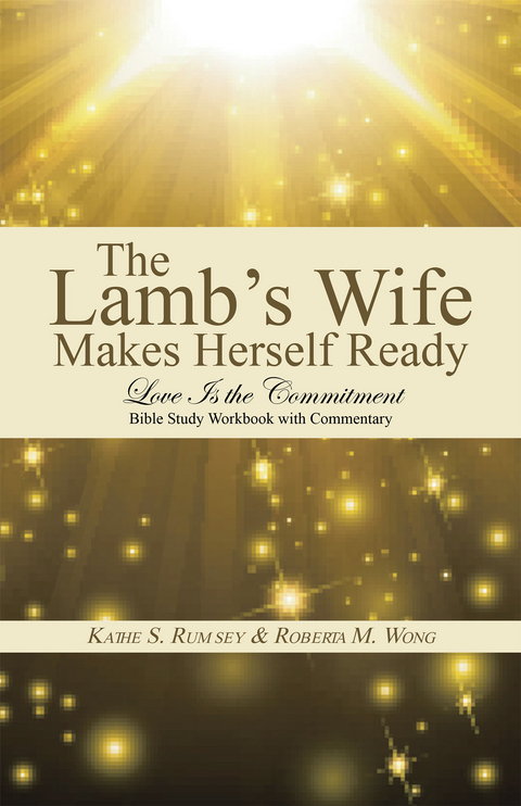 The Lamb&rsquo;S Wife Makes Herself Ready - Kathe S. Rumsey, Roberta M. Wong
