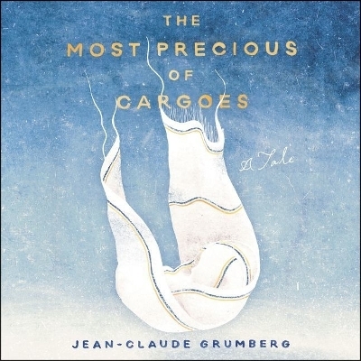 The Most Precious of Cargoes Lib/E - Jean-Claude Grumberg