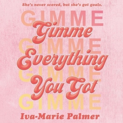 Gimme Everything You Got Lib/E - Iva-Marie Palmer