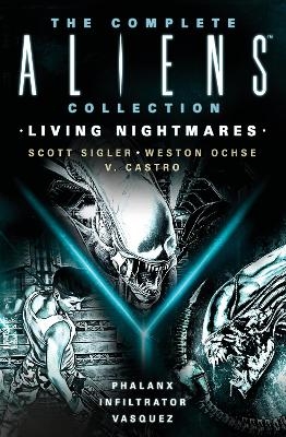 The Complete Aliens Collection: Living Nightmares (Phalanx, Infiltrator, Vasquez) - Scott Sigler, Weston Ochse, V. Castro