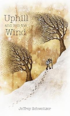 Uphill and into the Wind - Jeffrey R Schweitzer