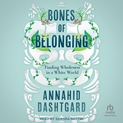 Bones of Belonging - Annahid Dashtgard
