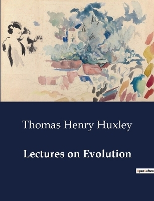 Lectures on Evolution - Thomas Henry Huxley