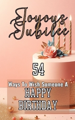 Joyous Jubilee 54 Ways To Wish Someone A Happy Birthday - Faith Hope