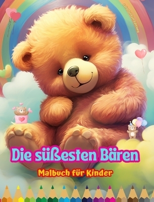Die s&uuml;&szlig;esten B&auml;ren - Malbuch f&uuml;r Kinder - Kreative und lustige Szenen l&auml;chelnder B&auml;ren - Colorful Fun Editions