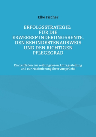 Erfolgsstrategie: Für die Erwerbsminderungsrente, den Behindertenausweis und den richtigen Pflegegrad