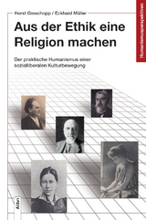 Aus der Ethik eine Religion machen - Horst Groschopp, Eckhard M&uuml;ller