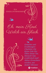 Oh, mein Kind. Welch ein Glück. Kindsein heißt: Freisein! Neues entdecken. Beobachten. - Winfried Eul