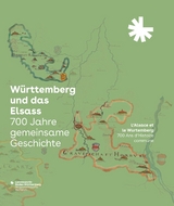 W&uuml;rttemberg und das Elsass: 700 Jahre gemeinsame Geschichte. L&rsquo;Alsace et le Wurtemberg: 700 Ans d&rsquo;Histoire commune