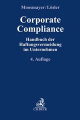 Corporate Compliance - Moosmayer, Klaus; Lösler, Thomas; Hauschka, Christoph E.