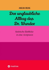 Der unglaubliche Alltag des Dr. Wunder - Angelika Ebeling
