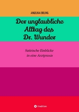 Der unglaubliche Alltag des Dr. Wunder - Angelika Ebeling