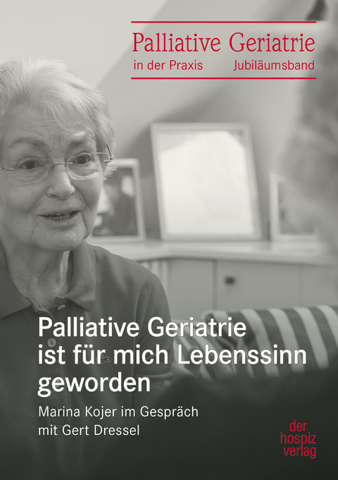 Palliative Geriatrie ist f&uuml;r mich Lebenssinn geworden - Gert Dressel, Marina Kojer