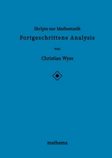 Skripte zur Mathematik - Fortgeschrittene Analysis - Christian Wyss