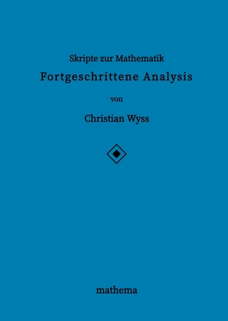Skripte zur Mathematik - Fortgeschrittene Analysis