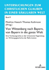 Von Wittenberg nach Bayern, von Bayern in die ganze Welt - 