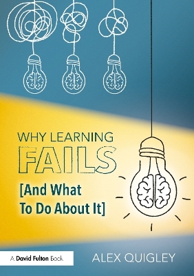 Why Learning Fails (And What To Do About It) - Alex Quigley