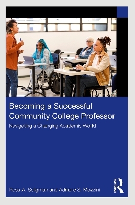 Becoming a Successful Community College Professor - Ross A. Seligman, Adriane S. Mozzini