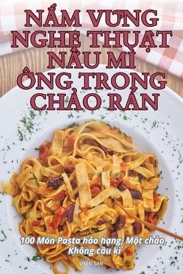 NẮm VỮng NghỆ ThuẬt NẤu M&Igrave; Ống Trong ChẢo R&aacute;n -  Uy&ecirc;n San