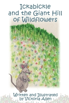 Ickabickle and the Giant Hill of Wildflowers - Victoria Allen