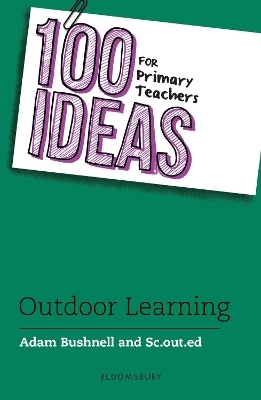 100 Ideas for Primary Teachers: Outdoor Learning - Adam Bushnell
