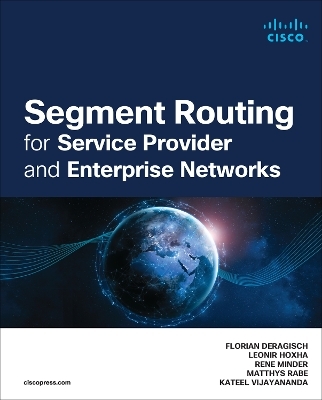 Segment Routing for Service Provider and Enterprise Networks - Florian Deragisch, Leonir Hoxha, Rene Minder, Matthys Rabe, Kateel Vijayananda