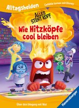 Alltagshelden - Gef&uuml;hle lernen mit Disney: Disney / Pixar Alles steht Kopf - Wie Hitzk&ouml;pfe cool bleiben. &Uuml;ber den Umgang mit Wut.