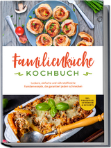 Familienk&uuml;che Kochbuch: Leckere, einfache und n&auml;hrstoffreiche Familienrezepte, die garantiert jedem schmecken - inkl. Fingerfood, Getr&auml;nken & Desserts - Kerstin Langer