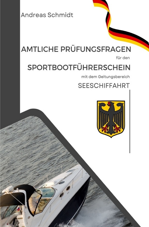 Amtliche Pr&uuml;fungsfragen f&uuml;r den Sportbootf&uuml;hrerschein mit dem Geltungsbereich Seeschifffahrtsstra&szlig;en - Andreas Schmidt